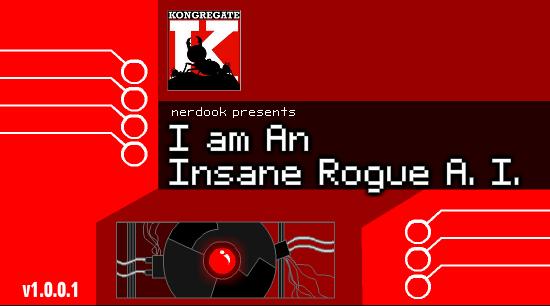 I am a Insane Rogue A.I.