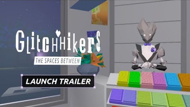 Glitchhikers: The Spaces Between Launch Trailer